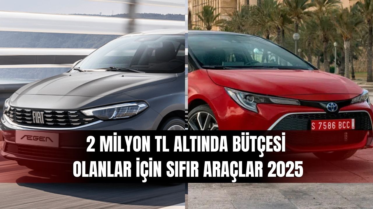 2 Milyon TL Altında Bütçesi Olanlar İçin Sıfır Araçlar 2025