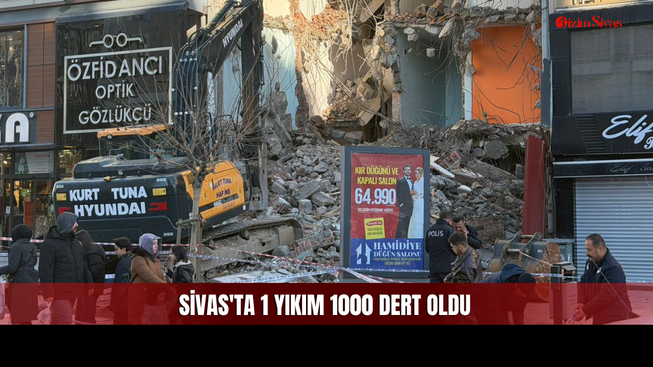 Sivas'ta 1 Yıkım 1000 Dert Oldu
