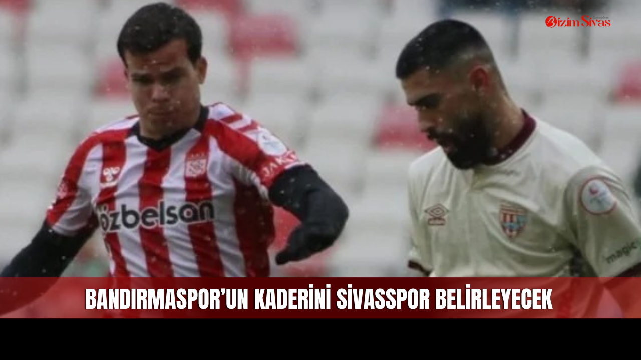 Sivasspor Bandırmaspor'un kader maçına çıkıyor