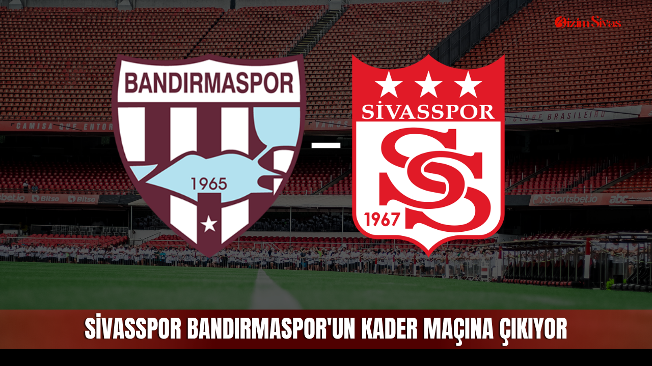 Sivasspor Bandırmaspor'un kader maçına çıkıyor
