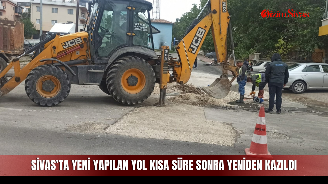 Sivas’ta yeni yapılan yol kısa süre sonra yeniden kazıldı