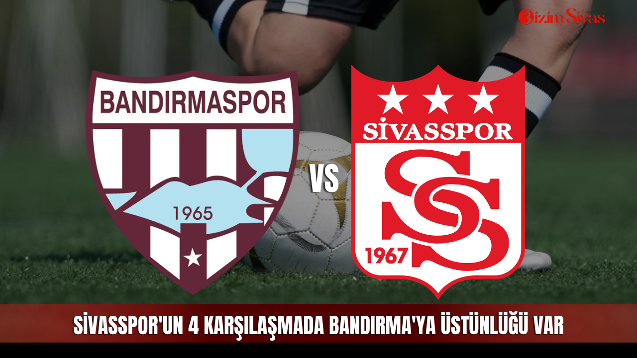 Sivasspor'un 4 karşılaşmada Bandırma'ya üstünlüğü var