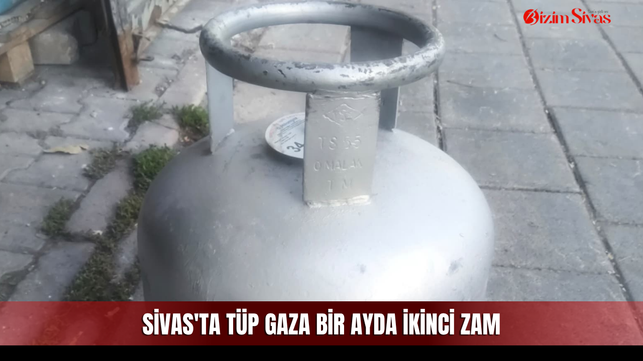 Sivas'ta tüp gaza bir ayda ikinci zam