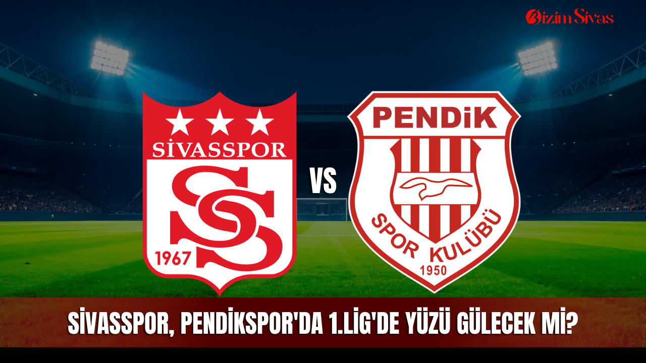 Sivasspor, Pendikspor'da 1.Lig'de yüzü gülecek mi?
