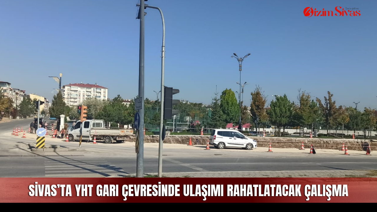 Sivas’ta YHT Garı güzergâhında ulaşımı rahatlatacak çalışma