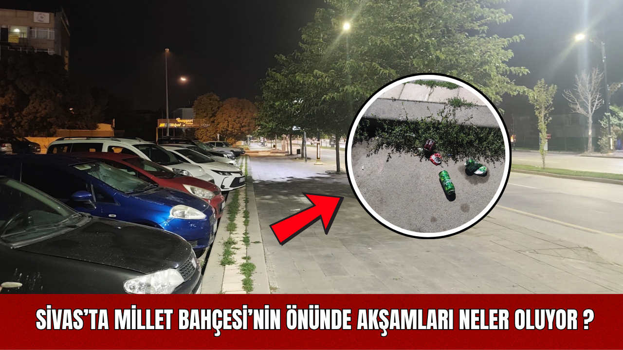 Sivas’ta Millet Bahçesi’nin Önünde Akşamları Neler Oluyor?