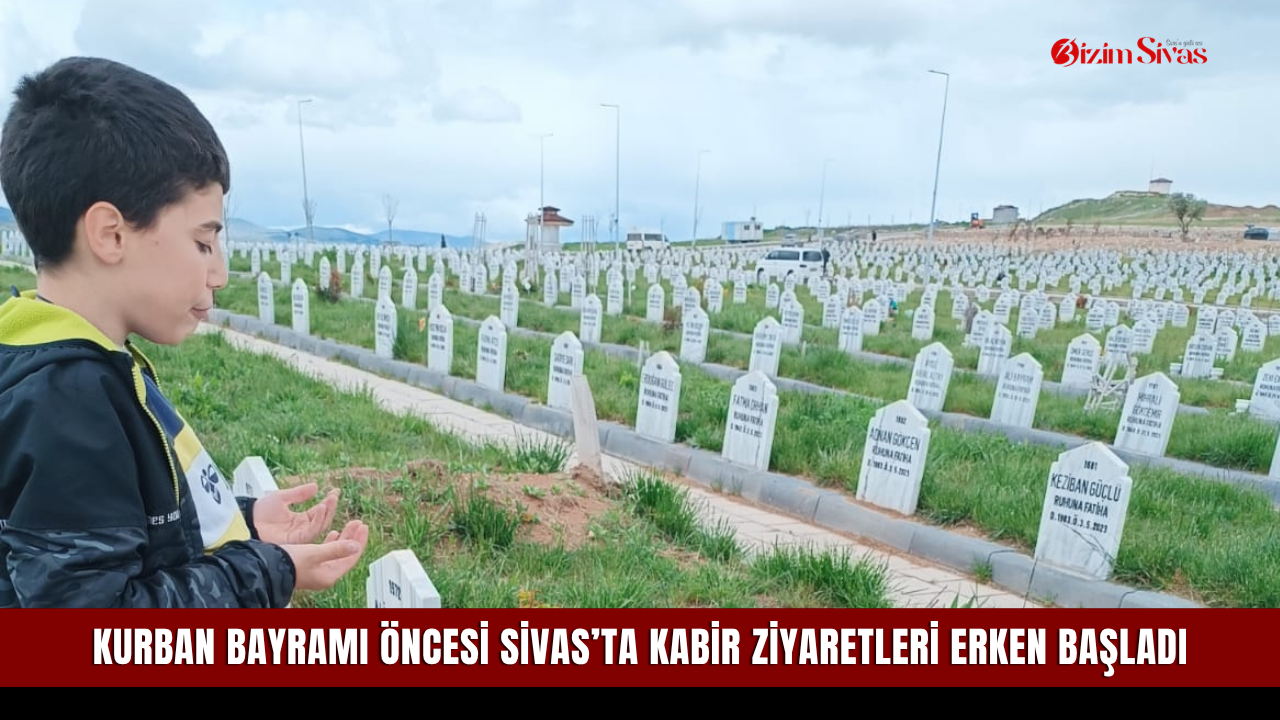 Kurban Bayramı öncesi Sivas’ta kabir ziyaretleri erken başladı