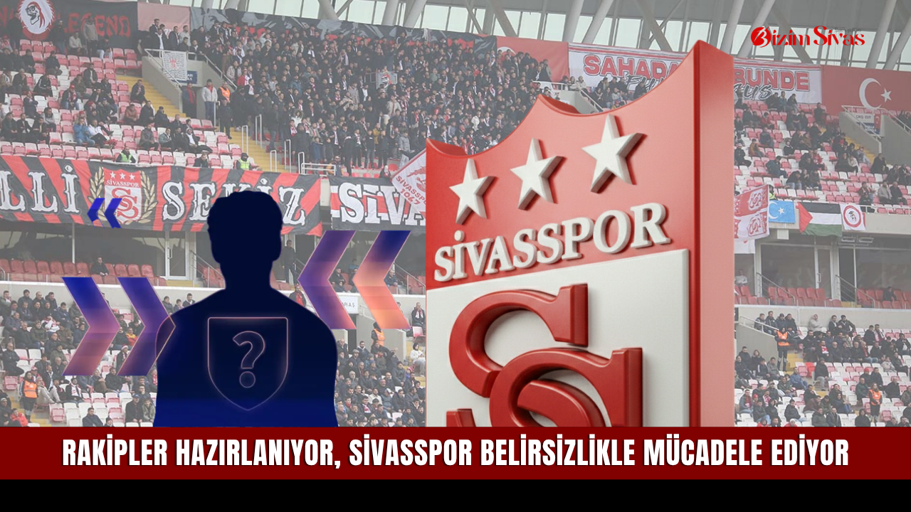 Rakipler hazırlanıyor, Sivasspor belirsizlikle müc