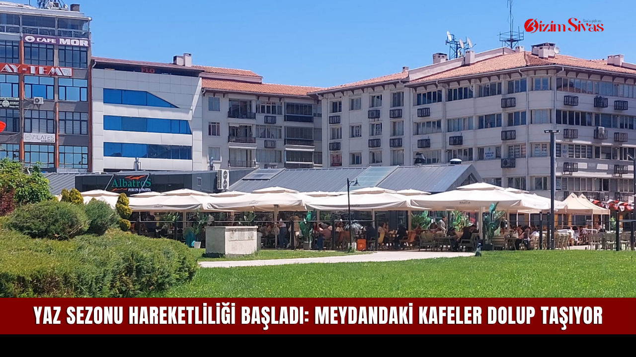 Yaz sezonu hareketliliği başladı: Meydandaki kafeler dolup t