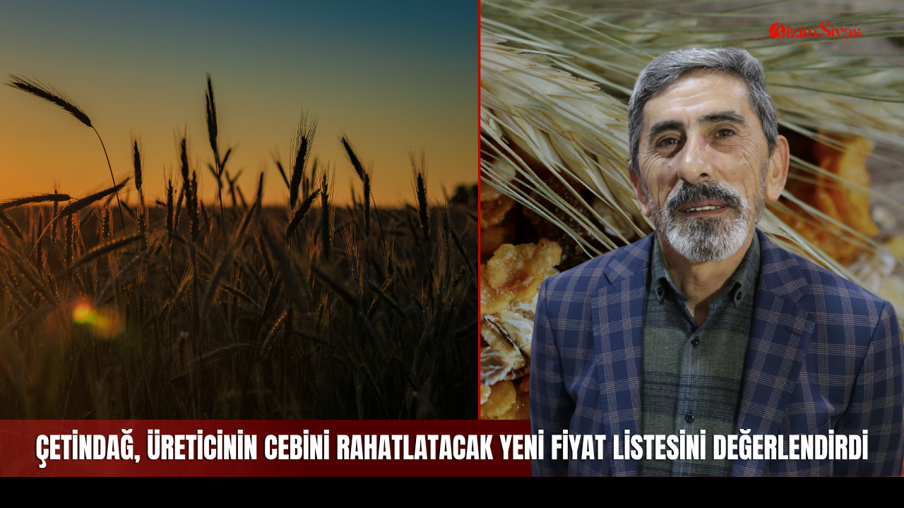 Çetindağ, Sivaslı Çiftçilerin Cebini Rahatlatacak Yeni Fiyat Listesini Değerlendirdi!
