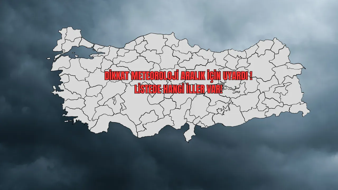 Dikkat Meteoroloji Aralık İçin Uyardı! Listede Hangi İller Var!