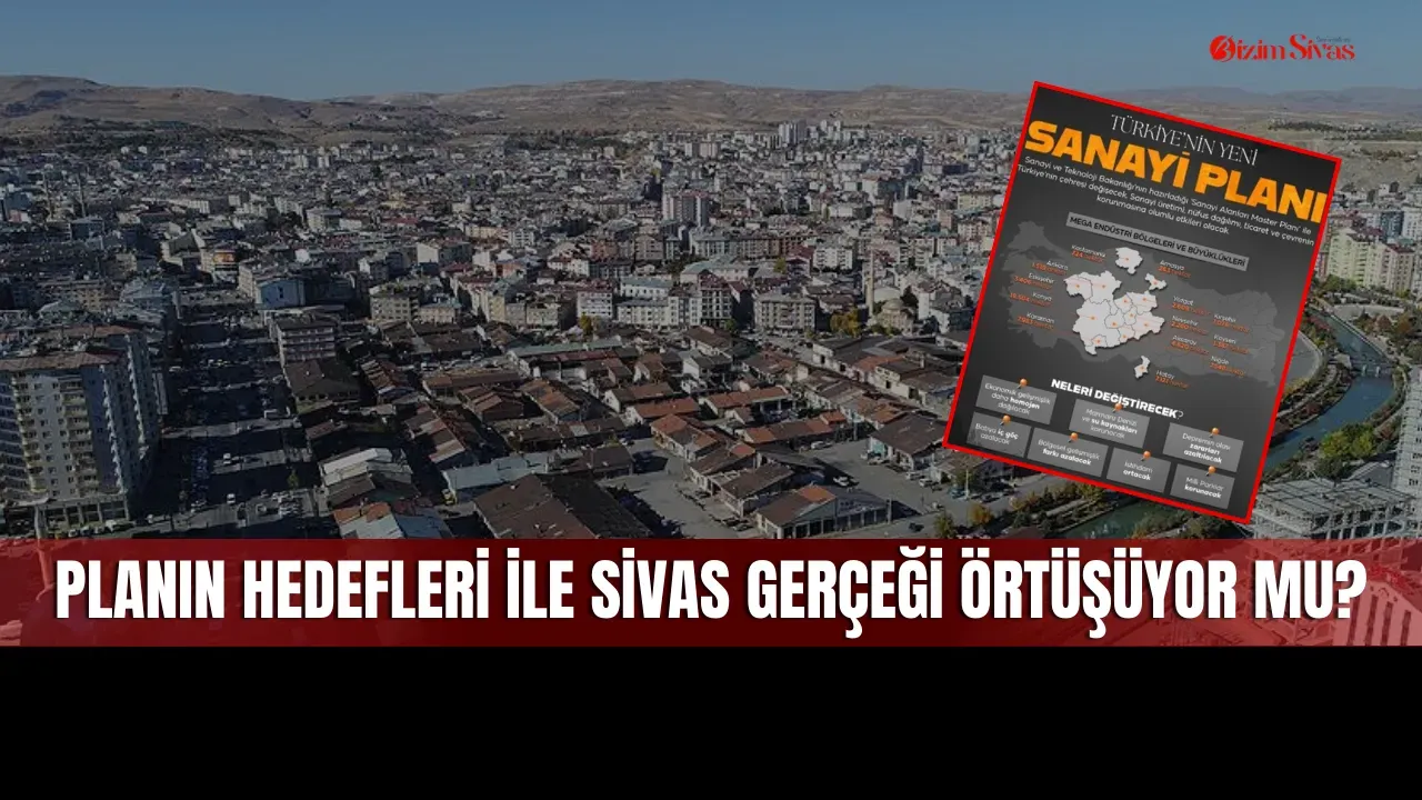 Sivas Neden Listede Yok? Yeni Sanayi Planı’nda Şaşırtan Detay