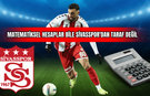 Matematiksel Hesaplar Bile Sivasspor'dan Taraf Değil