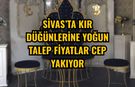 Sivas’ta kır düğünlerine yoğun talep fiyatlar cep yakıyor