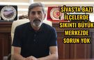 Sivas'ta bazı ilçelerde sıkıntı büyük merkezde sorun yok