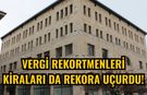 Vergi rekortmenleri kiraları da rekora uçurdu!