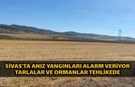 Sivas’ta Anız Yangınları Alarm Veriyor Tarlalar ve Ormanlar Tehlikede