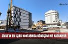 Sivas’ın en işlek noktasında dönüşüm hız kazanıyor