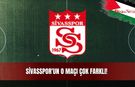 Sivasspor'un O Maçı Çok Farklı!