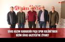 Sivas Kazım Karabekir Paşa Spor Kulübü’nden Bizim Sivas Gazetesi'ne Ziyaret