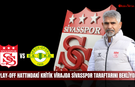 Play-Off hattındaki kritik virajda Sivasspor taraftarını bekliyor