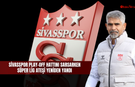 Sivasspor Play-Off hattını sarsarken Süper Lig ateşi yeniden yandı