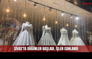 Sivas'ta Gelinlikçilerin Yüzü Gülüyor