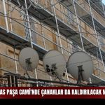Sivas Paşa Camii’nde çanaklar da kaldırılacak mı?