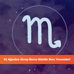 21 Ağustos Akrep Burcu Günlük Burç Yorumları!