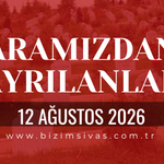 Sivas Aramızdan Ayrılanlar 12 Ağustos 2026 Çarşamba