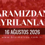 Sivas Aramızdan Ayrılanlar 16 Ağustos 2026 Pazar