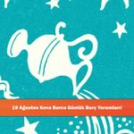 19 Ağustos Kova Burcu Günlük Burç Yorumları!