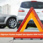 Trafik Sigortası Fiyatları Değişti: İşte Ağustos 2026 Yeni Tarife!