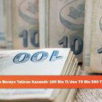Parasını Buraya Yatıran Kazandı: 100 Bin TL’den 79 Bin 590 TL Getiri!