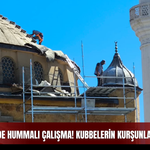 Paşa Camii’nde hummalı çalışma! Kubbelerin kurşunları sökülüyor