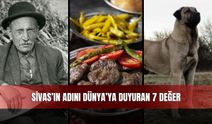 Sivas’ın Adını Dünya’ya Duyuran 7 Değer