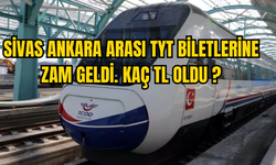 BİTMEYEN ZAMLAR SİVAS ANKARA ARASI YHT BİLETLERİNE ZAM GELDİ