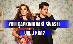 YALI ÇAPKINI DİZİSİNİN SİVASLI YILDIZI. DİZİDEKİ SİVASLI ÜNLÜ KİM? 