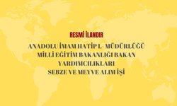 ANADOLU İMAM HATİP L- MÜDÜRLÜĞÜ MİLLİ EĞİTİM BAKANLIĞI BAKAN YARDIMCILIKLARI SEBZE VE MEYVE ALIM İŞİ