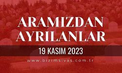 Sivas Aramızdan Ayrılanlar, Sivas Cenazeler 19 Kasım 2023