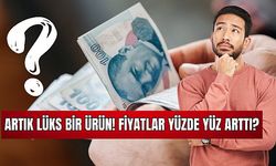 Artık Lüks Bir Ürün! Fiyatlar Yüzde Yüz Arttı?