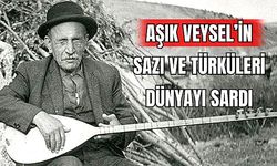 Aşık Veysel'in Sazı ve Türküleri Dünyayı Sardı 