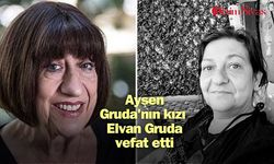 Ayşen Gruda'nın kızı Elvan Gruda vefat etti