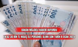 Bakan Müjdeli Haberi Duyurdu En Az 30 Bin TL Maaş İle Personel Alımı Son Tarih 8 Ocak 2024 