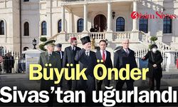 Büyük Önder Atatürk Sivas'tan uğurlandı