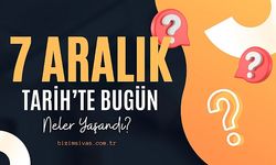 Dünya ve Türkiye'de 7 Aralık Günü Neler Yaşandı? Tarihte Bugün Neler Oldu?