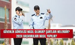 Güvenlik Görevlisi Nasıl Olunur? Şartları Nelerdir? 2024 Başvuruları Nasıl Yapılır? 