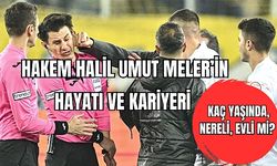 Hakem Halil Umut Meler'in hayatı ve kariyeri  