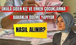 Okula Giden Kız ve Erkek Çocuklarına Bakanlık Ödeme Yapıyor