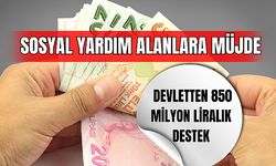 Sosyal Yardım Alanlara Müjde: Devletten 850 Milyon Liralık Destek 
